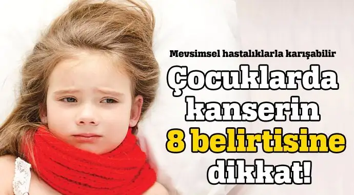cocuklarda-kanserin-8-belirtisine-dikkat-2015-04-02.webp