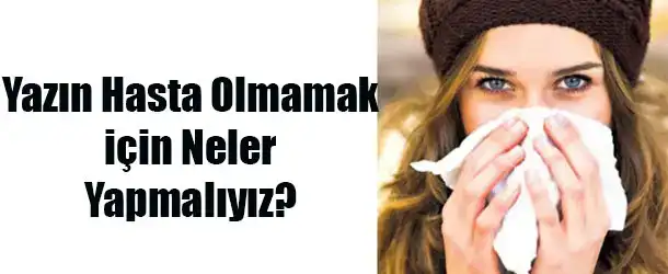$yazin_hasta_olmamak_icin_neler_yapmaliyiz.webp $yazin_hasta_olmamak_icin_neler_yapmaliyiz.webp