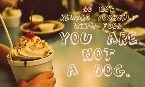 don't reward your self with food you are not a dos.webp