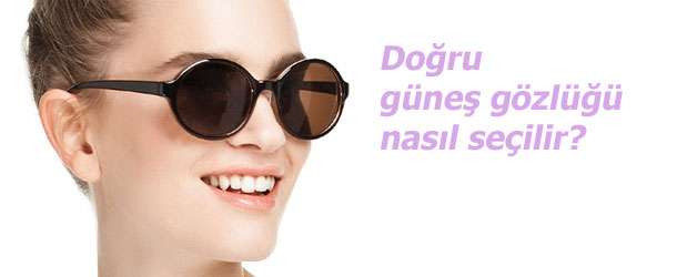 Doğru güneş gözlüğü nasıl seçilir?
