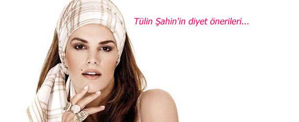 Tülin Şahin’in diyet önerileri…