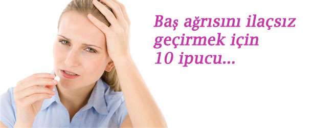 Baş ağrısını ilaçsız geçirmek için 10 ipucu