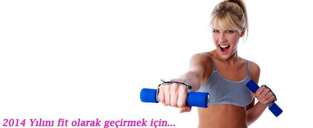 2014 Yılını fit olarak geçirmek için...