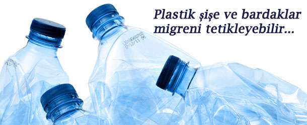 Plastik şişe ve bardaklar migreni tetikleyebilir