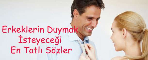 Erkeklerin Duymak  İsteyeceği  En Tatlı Sözler