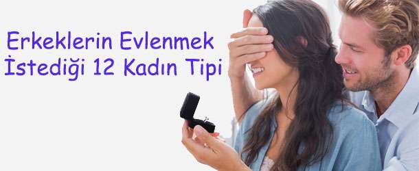 Erkeklerin Evlenmek İstediği 12 Kadın Tipi