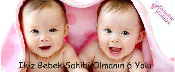 İkiz Bebek Sahibi Olmanın 6 Yolu