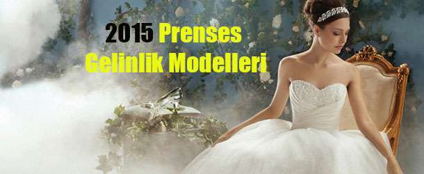 2015 Prenses Gelinlik Modelleri