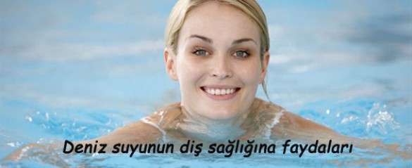 Deniz suyunun diş sağlığına faydaları Kadınlar Kulübü