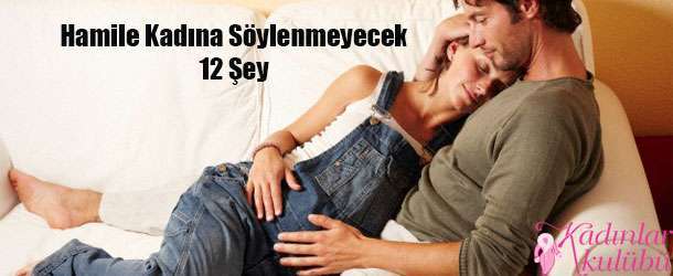 Hamile Kadına Söylenmeyecek 12 Şey