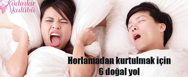 Horlamadan kurtulmak için 6 doğal yol