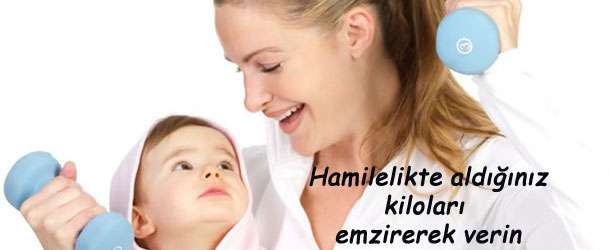 Hamilelikte aldığınız kiloları emzirerek verin