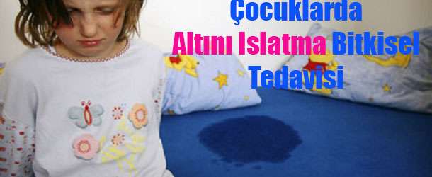 çoçuklarda altını ıslatma bitkisel tedavisi