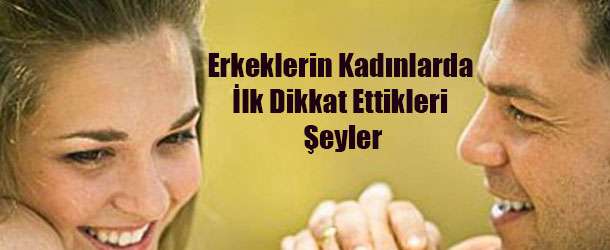 Erkeklerin Kadınlarda İlk Dikkat Ettikleri Şeyler