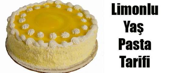 Limonlu Yaş Pasta Tarifi Kadınlar Kulübü