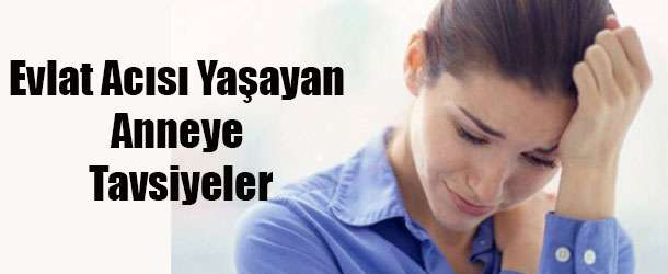 Evlat Acısı Yaşayan Anneye Tavsiyeler