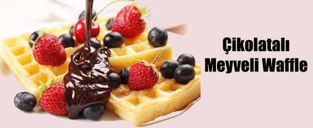 Çikolatalı Meyveli Waffle