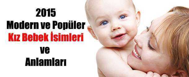 2015 Popüler Kız Bebek İsimleri ve Anlamları