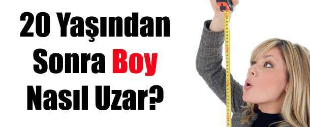 20 Yaşından Sonra Boy Uzaması İçin Yapılması Gerekenler