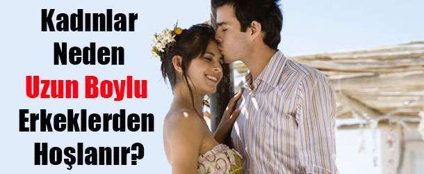 Kadınlar Neden Uzun Boylu Erkeklerden Hoşlanır? | 1