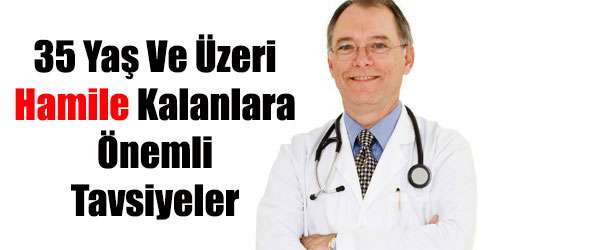 35 Yaş Ve Üstü Gebelik Yaşayanlara Mühim Tavsiyeler