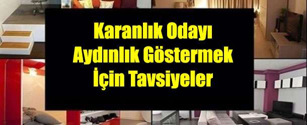 Karanlık Odayı Aydınlık Göstermek İçin Tavsiyeler