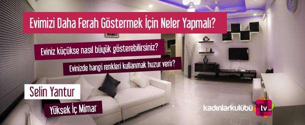 Evimizi Daha Ferah Göstermek İçin Neler Yapmamız Gerekir
