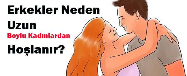 Erkekler Neden Uzun Boylu Kızları Beğenir? | 1