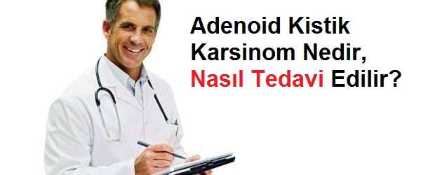Adenoid Kistik Karsinom Nedir, Nasıl Tedavi Edilir? | 1