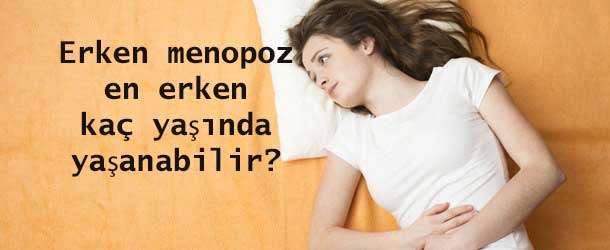 Erken menopoz en erken kaç yaşında yaşanabilir?