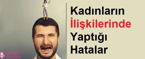 Kadınların İlişkilerinde En Sık Yaptığı Hatalar