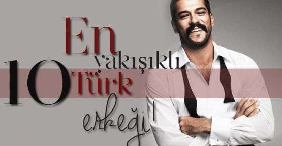 Türkiyenin En Yakışıklı Erkekleri Hangileridir?