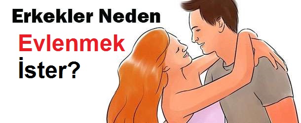 Erkekler Neden Evlenmek İster?