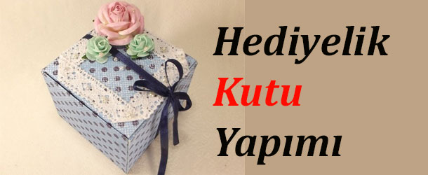 Hediyelik Kutu Nasıl Yapılır? Resimli Anlatım