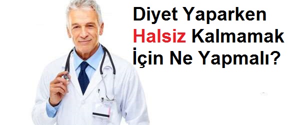 Diyet Yaparken Halsiz Kalmamak İçin Ne Yapmalı?