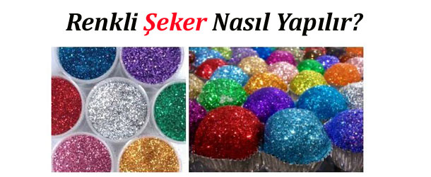 Renkli Şeker Nasıl Yapılır? Resimli Tarif