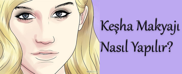 Kesha Makyajı Nasıl Yapılır? Resimli Anlatım