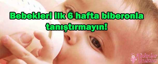 Bebekleri ilk 6 hafta biberonla tanıştırmayın!