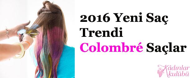 2016 Yeni Saç Trendi Colombré Saçlar