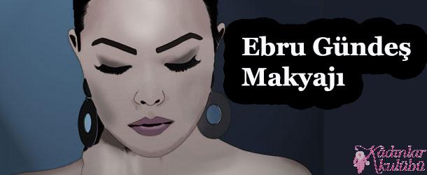 7 Adımda Ebru Gündeş Makyajı Nasıl Yapılır?