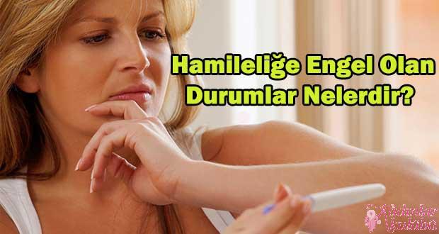 Hamileliğe Engel Olan Durumlar Nelerdir?