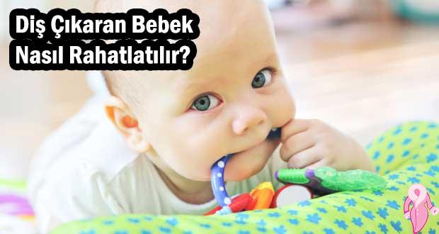 Diş Çıkaran Bebek Nasıl Rahatlatılır?