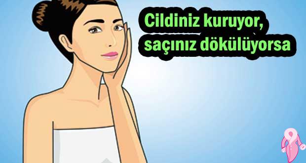 Cildiniz kuruyor, saçınız dökülüyorsa