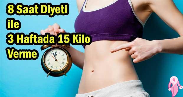 8 Saat Diyeti ile 3 Haftada 15 Kilo Verme