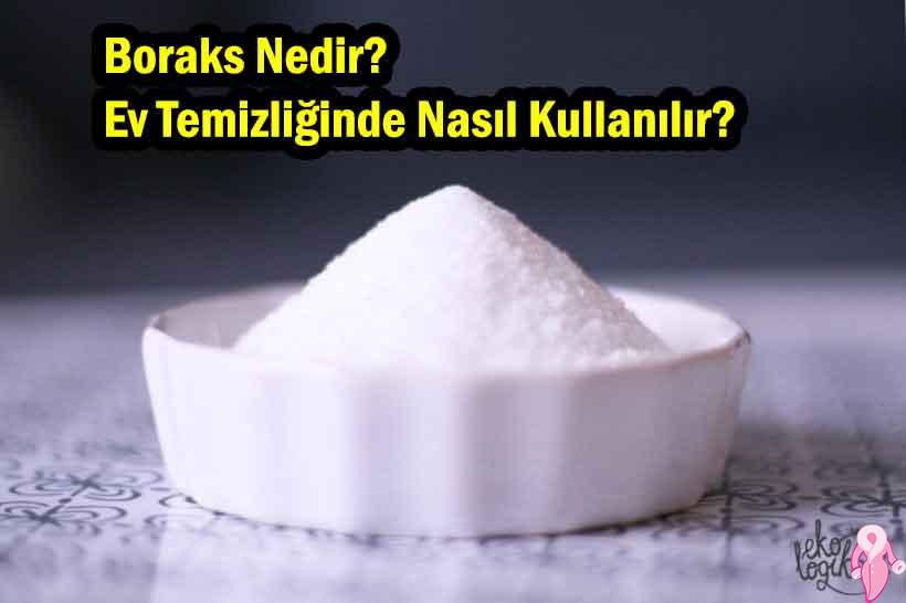 Boraks Nedir? Nerelerde Nasıl Kullanılır? Faydaları Zararları Nelerdir?