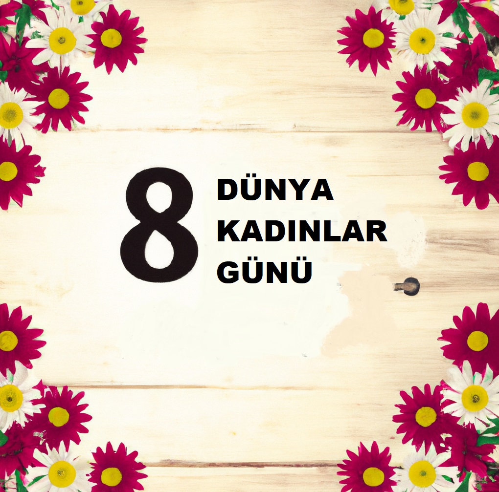 8 Mart Kadınlar Günü 2023: Kadınların Güçlendirilmesi ve Toplumsal Eşitliğe Yönelik Adımlar