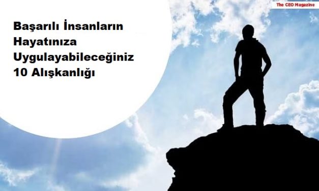 Başarılı İnsanların Hayatınıza Uygulayabileceğiniz 10 Alışkanlığı